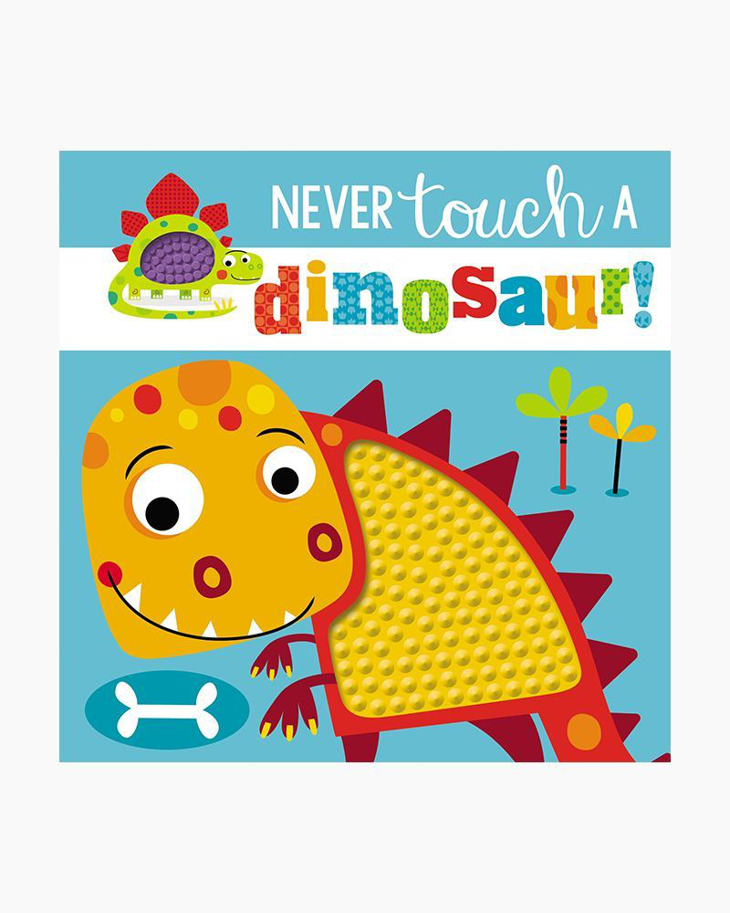 Never Touch a Dinosaur! Touch and Feel Board Book